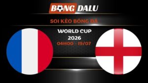 Soi kèo Pháp vs Anh 04h00 – 19/07 | World Cup 2026